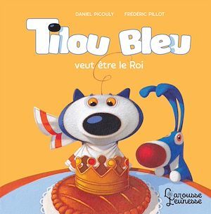Couverture ebook de Tilou bleu veut être le Roi, de Daniel Picouly, Frédéric Pillot