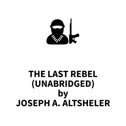 Couverture audiobook de The Last Rebel (UNABRIDGED), de Joseph A. Altsheler