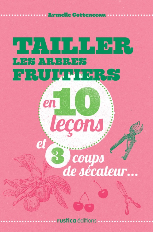 Couverture ebook de Tailler les arbres fruitiers en 10 leçons et 3 coups de sécateur..., de Armelle Cottenceau