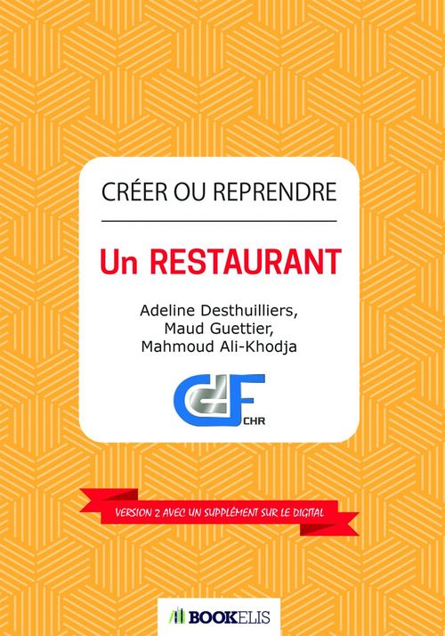 Couverture ebook de Créer ou Reprendre un Restaurant, de Mahmoud Ali-khodja, Adeline Desthuilliers, Maud Guettier