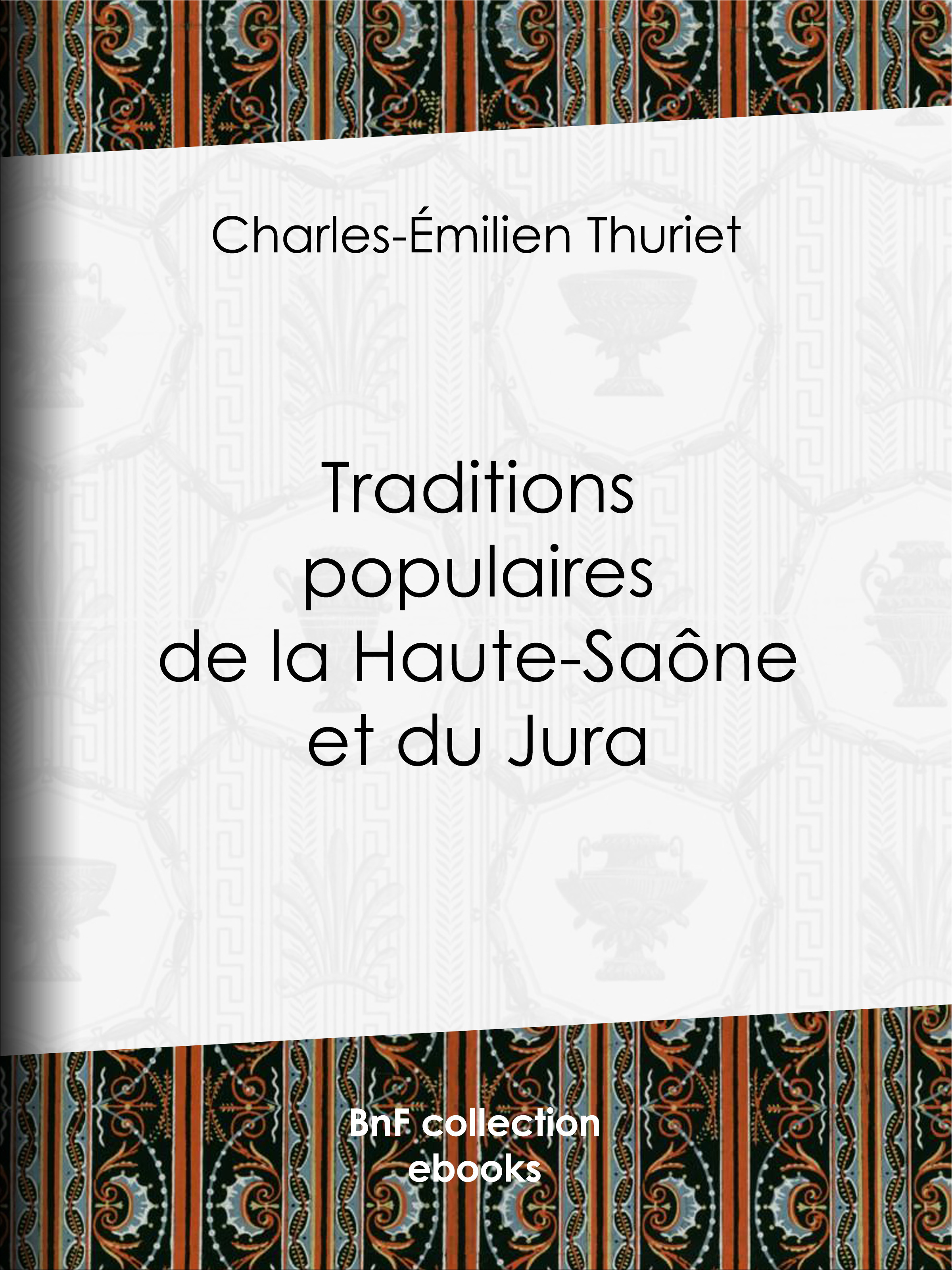 Couverture ebook de Traditions populaires de la Haute-Saône et du Jura, de Charles-Emilien Thuriet
