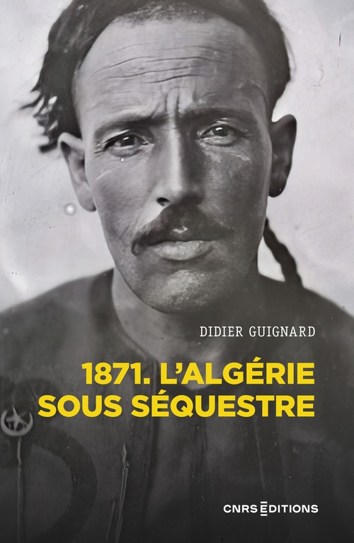 ebook cover of 1871. L'Algérie sous séquestre - Une coupe dans le corps social (XIXe-XXe siècle), by Didier Guignard