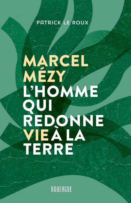 ebook cover of Marcel Mézy, l'homme qui redonne vie à la terre, by Patrick Le roux