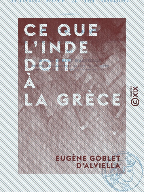 ebook cover of Ce que l'Inde doit à la Grèce - Des influences classiques dans la civilisation de l'Inde, by Eugene Goblet D'Alviella