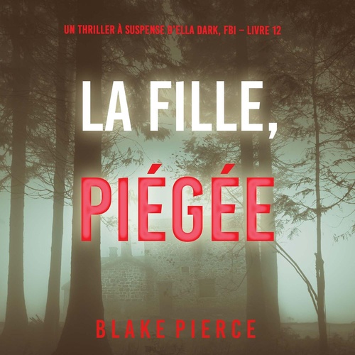 audiobook cover of La Fille, Piégée (Un Thriller à Suspense d'Ella Dark, FBI - Livre 12), by Blake Pierce
