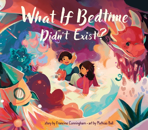 ebook cover of What If Bedtime Didn't Exist?, by Francine Cunningham