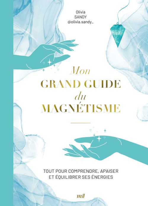 ebook cover of Mon grand guide du magnétisme : Tout pour comprendre, apaiser et équilibrer ses énergies, by Olivia Sandy