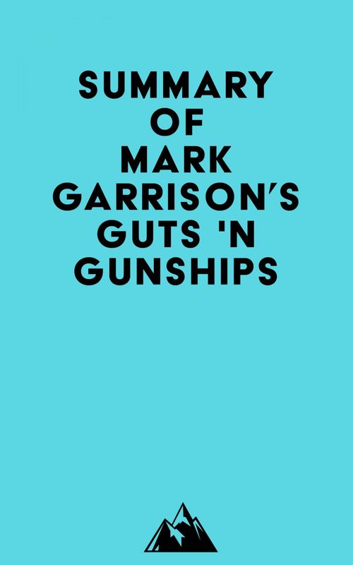 Couverture ebook de Summary of Mark Garrison's GUTS 'N GUNSHIPS, de Everest Media