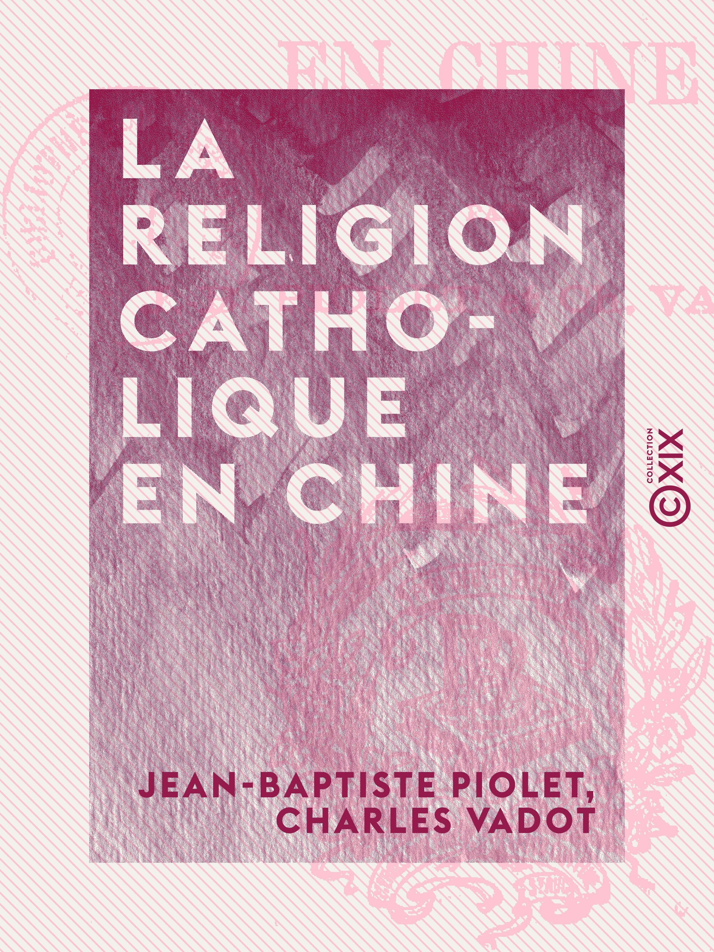 Couverture ebook de La Religion catholique en Chine, de Charles Vadot, Jean-Baptiste Piolet