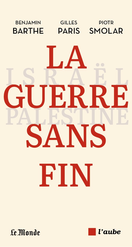 ebook cover of La guerre sans fin, by Benjamin Barthe, Gilles Paris, Piotr Smolar