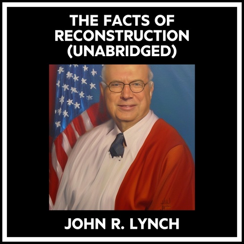 audiobook cover of The Facts Of Reconstruction (Unabridged), by John R. Lynch