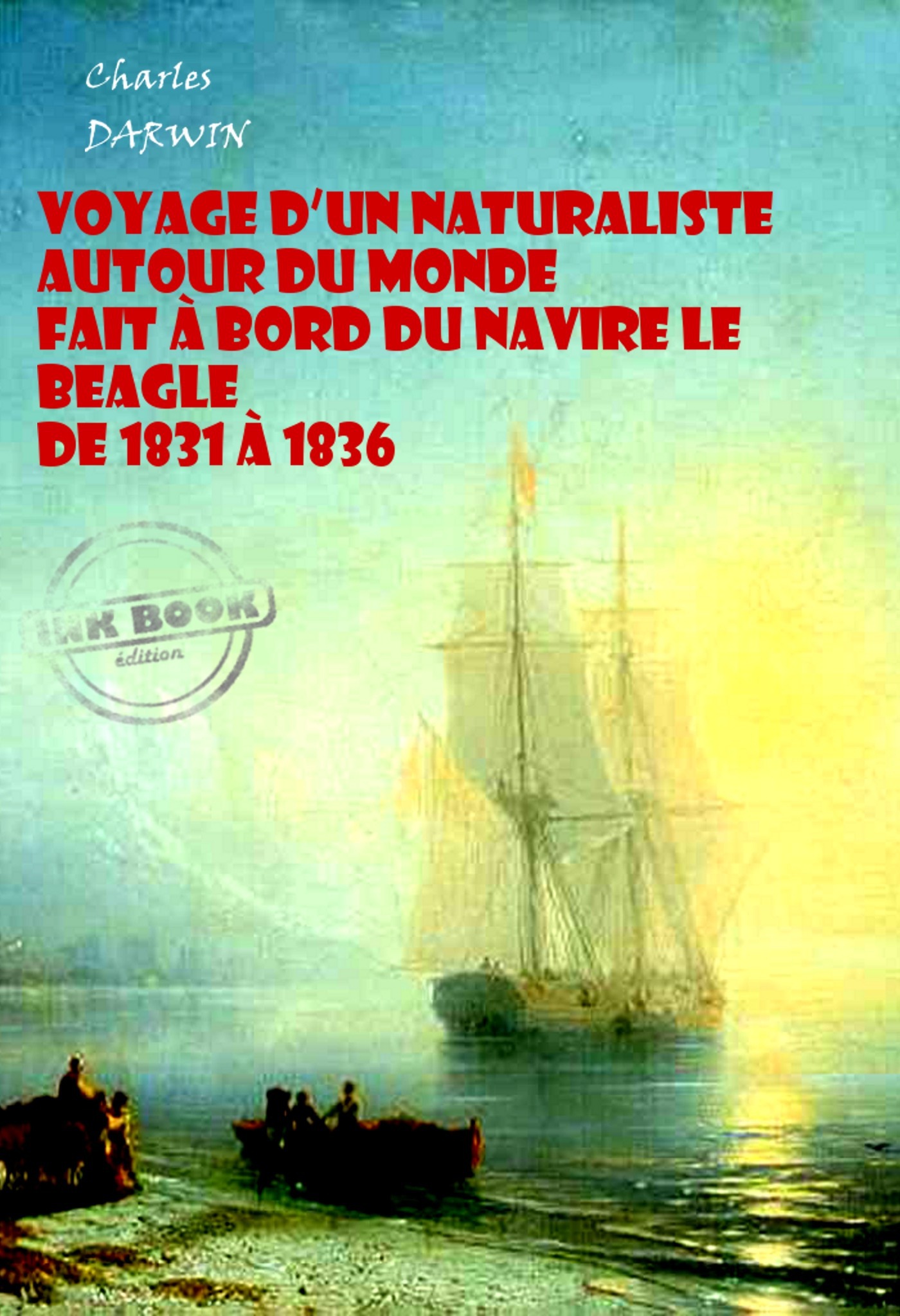ebook cover of Voyage d´un naturaliste autour du monde  fait à bord du navire le Beagle de 1831 à 1836 (avec Illustrations) [édition intégrale revue et mise à jour], by Charles Darwin