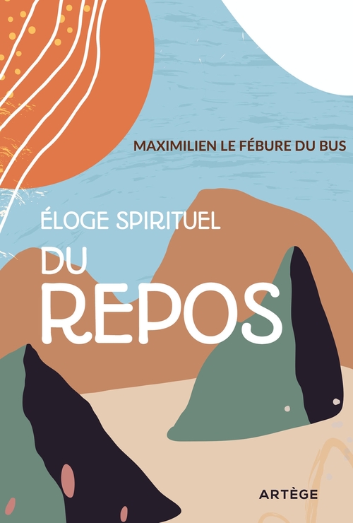 Couverture ebook de Éloge spirituel du repos, de Maximilien Le Fébure du Bus