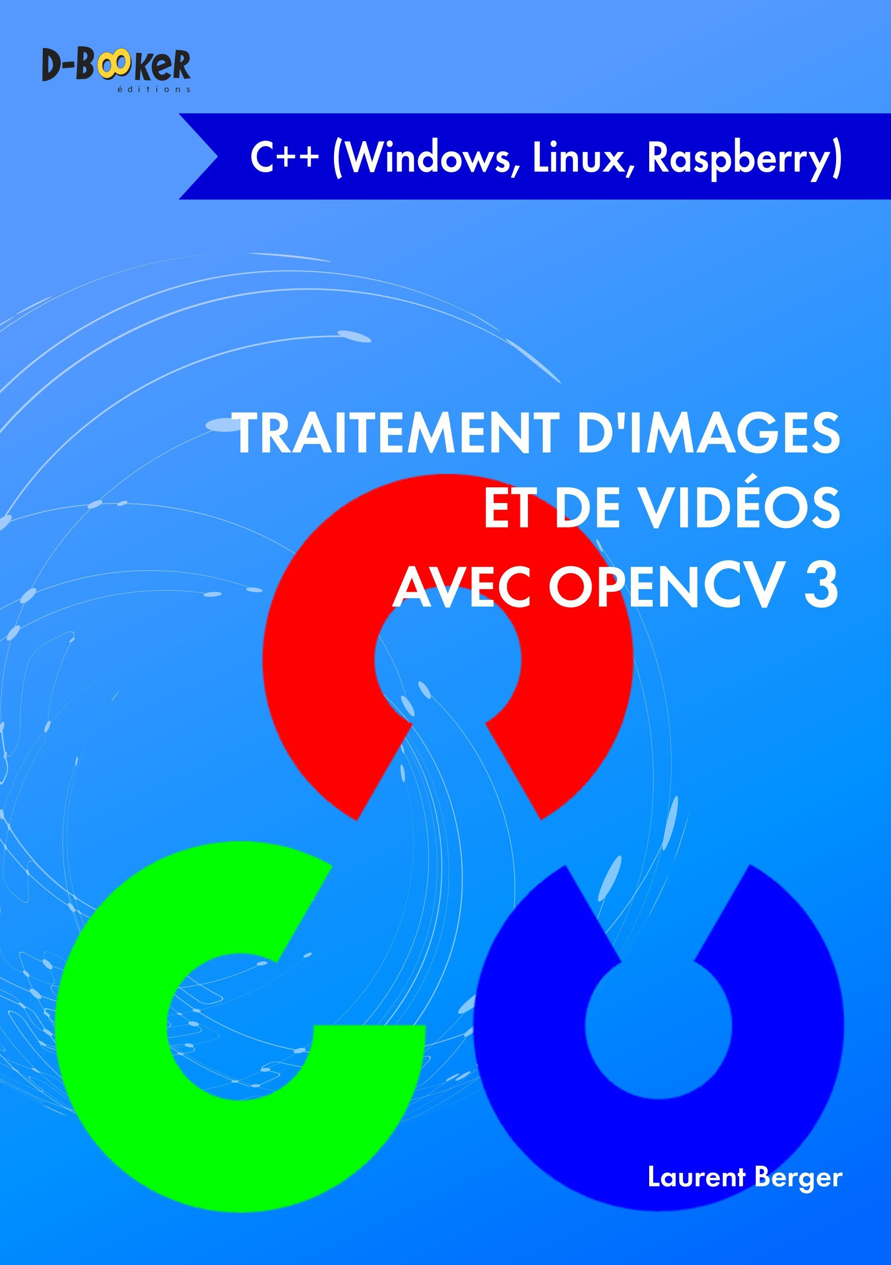 ebook cover of Traitement d'images et de vidéos avec OpenCV 3 en C++ (Windows, Linux, Raspberry), by Laurent Berger