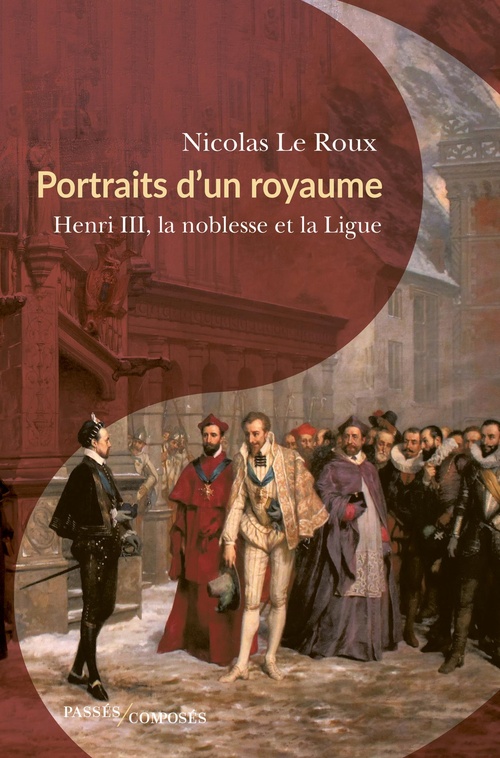 ebook cover of Portraits d'un royaume : Henri III, la noblesse et la Ligue, by Nicolas Le Roux