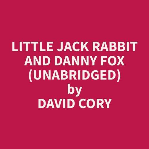 Couverture audiobook de Little Jack Rabbit and Danny Fox (Unabridged), de David  Cory
