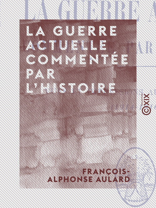 ebook cover of La Guerre actuelle commentée par l'histoire - Vues et impressions au jour le jour (1914-1916), by Francois-Alphonse Aulard