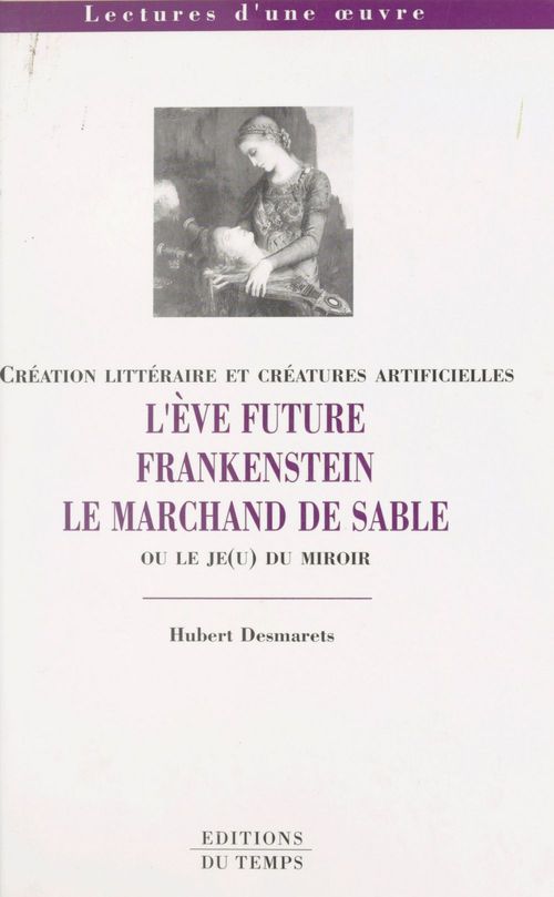 Couverture ebook de Création littéraire et créatures artificielles : «L'Ève future», «Frankenstein», «Le Marchand de sable» ou Le je(u) du miroir, de Hubert Desmarets