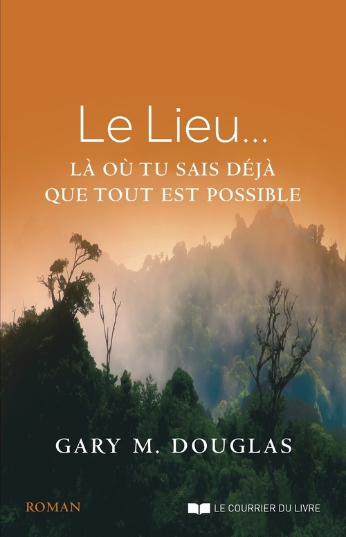 Couverture ebook de Le lieu - ... là où tu sais déjà que tout est possible, de Gary m. Douglas