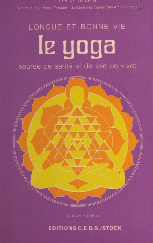Couverture ebook de Le yoga : longue et bonne vie, source de santé et de joie de vivre, de Louis Uberti