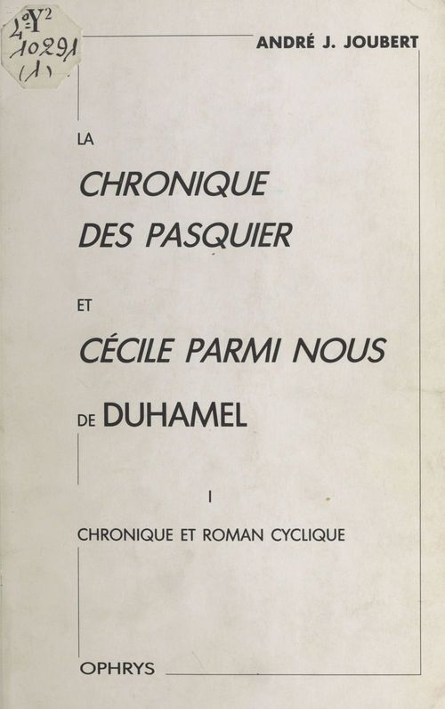 Couverture ebook de La «Chronique des Pasquier» et «Cécile parmi nous» de Duhamel (1) : Chronique et roman cyclique, de André J. Joubert