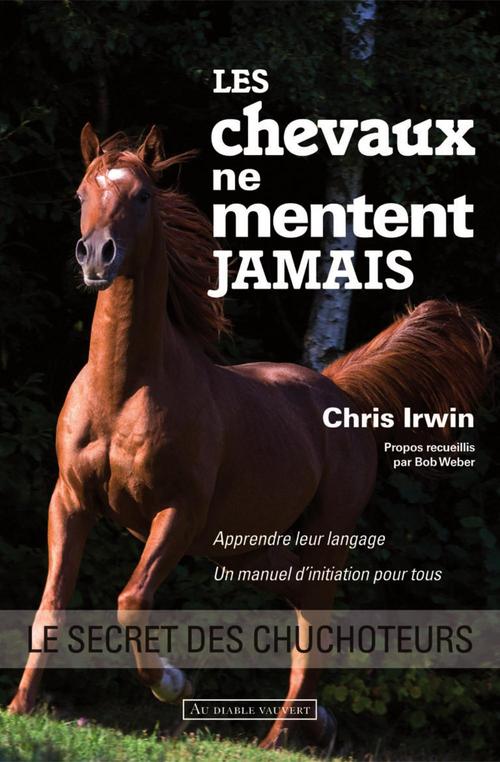 Couverture ebook de Les chevaux ne mentent jamais, de Chris Irwin, Bob Weber