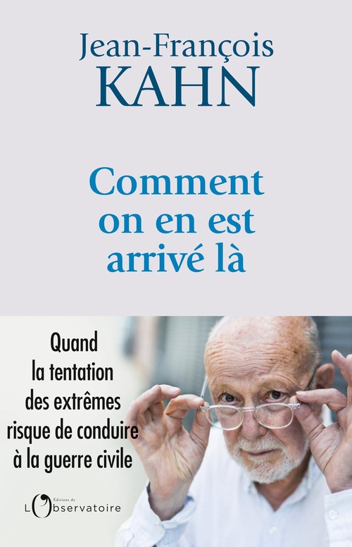 Couverture ebook de Comment on en est arrivé là ? - Quand la tentation des extrêmes risque de mener à la guerre civile, de Jean-François Kahn