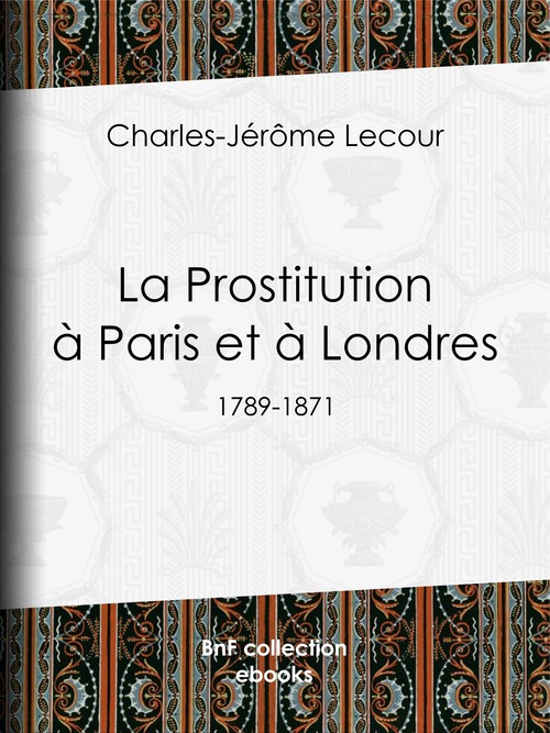 ebook cover of La Prostitution à Paris et à Londres, by Charles-Jerome Lecour