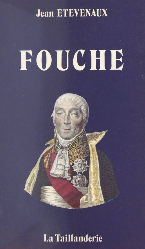 ebook cover of Fouché : Nantes, Nevers, Moulins, Lyon, Paris. Itinéraires d'un révolutionnaire, by Jean Etèvenaux