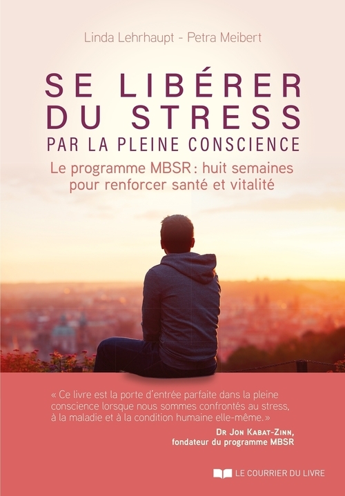 ebook cover of Se libérer du stress par la pleine conscience - Le programme MBSR : huit semaines pour renforcer san, by Linda Lehrhaupt, Petra Meibert