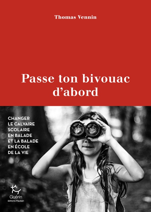 ebook cover of Passe ton bivouac d'abord - Changer le calvaire scolaire en balade et la balade en école de la vie, by Thomas Vennin