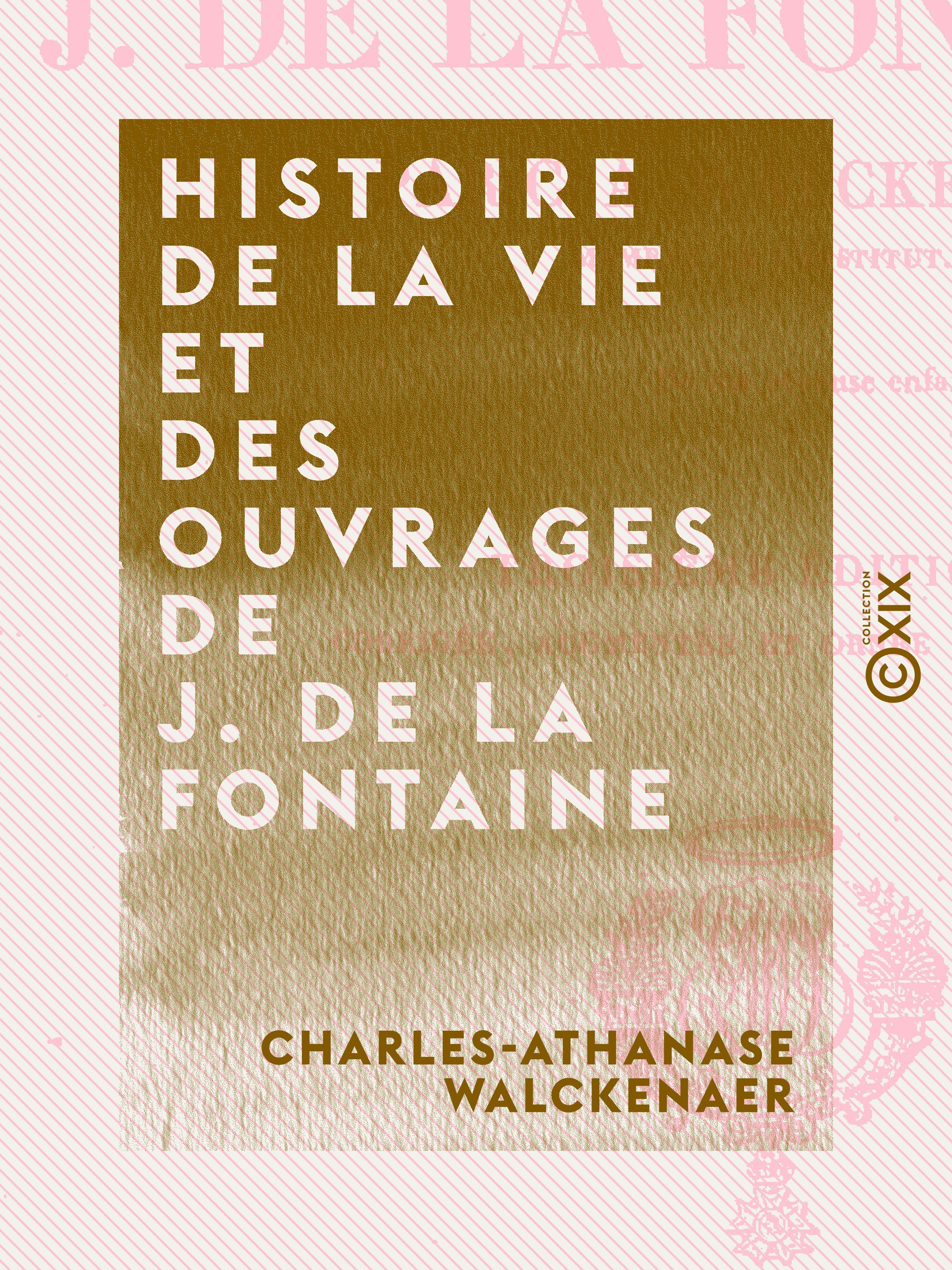 Couverture ebook de Histoire de la vie et des ouvrages de J. de La Fontaine, de Charles-Athanase Walckenaer