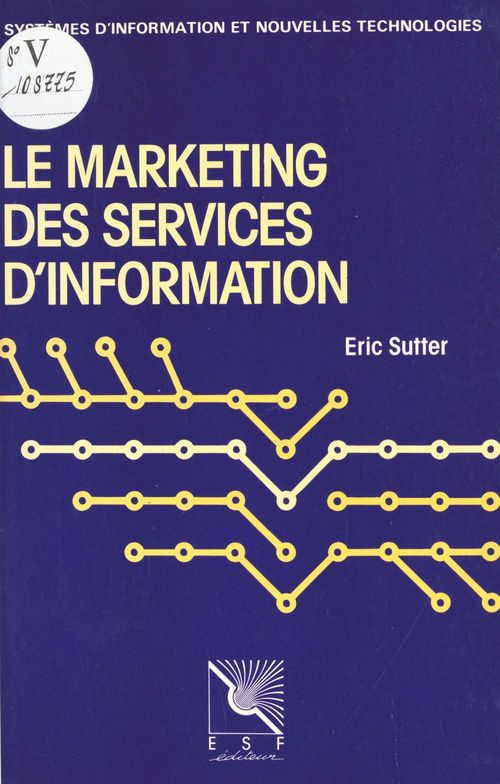 ebook cover of Le marketing des services d'information : pour un usage de l'information documentaire, by E Sutter