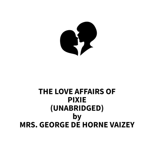 Couverture audiobook de The Love Affairs of Pixie (UNABRIDGED), de Mrs. George De Horne Vaizey
