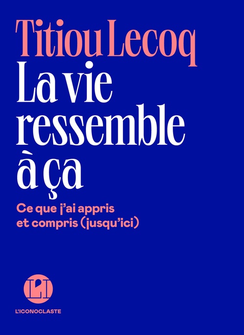 Couverture ebook de La Vie ressemble à ça - Ce que j'ai appris et compris (jusqu'ici), de Titiou Lecoq