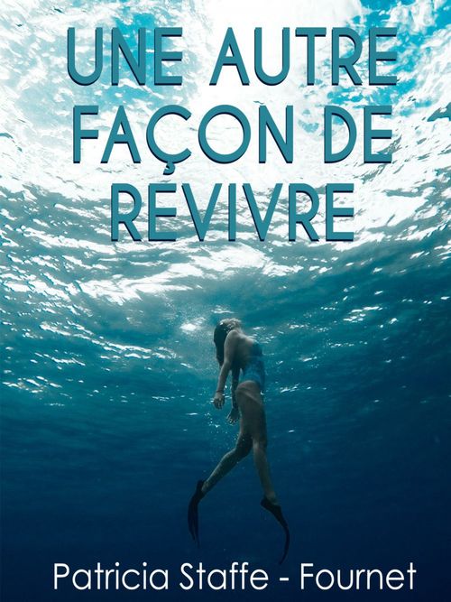 ebook cover of Une Autre façon de revivre, by Patricia Staffe-fournet
