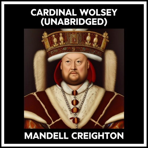 audiobook cover of Cardinal Wolsey (Unabridged), by Mandell Creighton