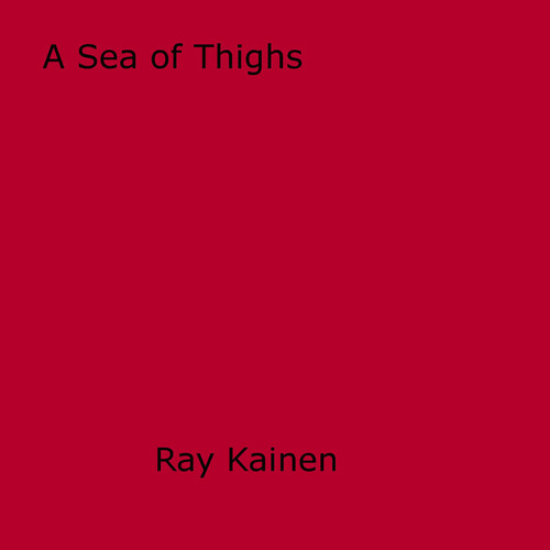 Couverture ebook de A Sea of Thighs, de Ray Kainen