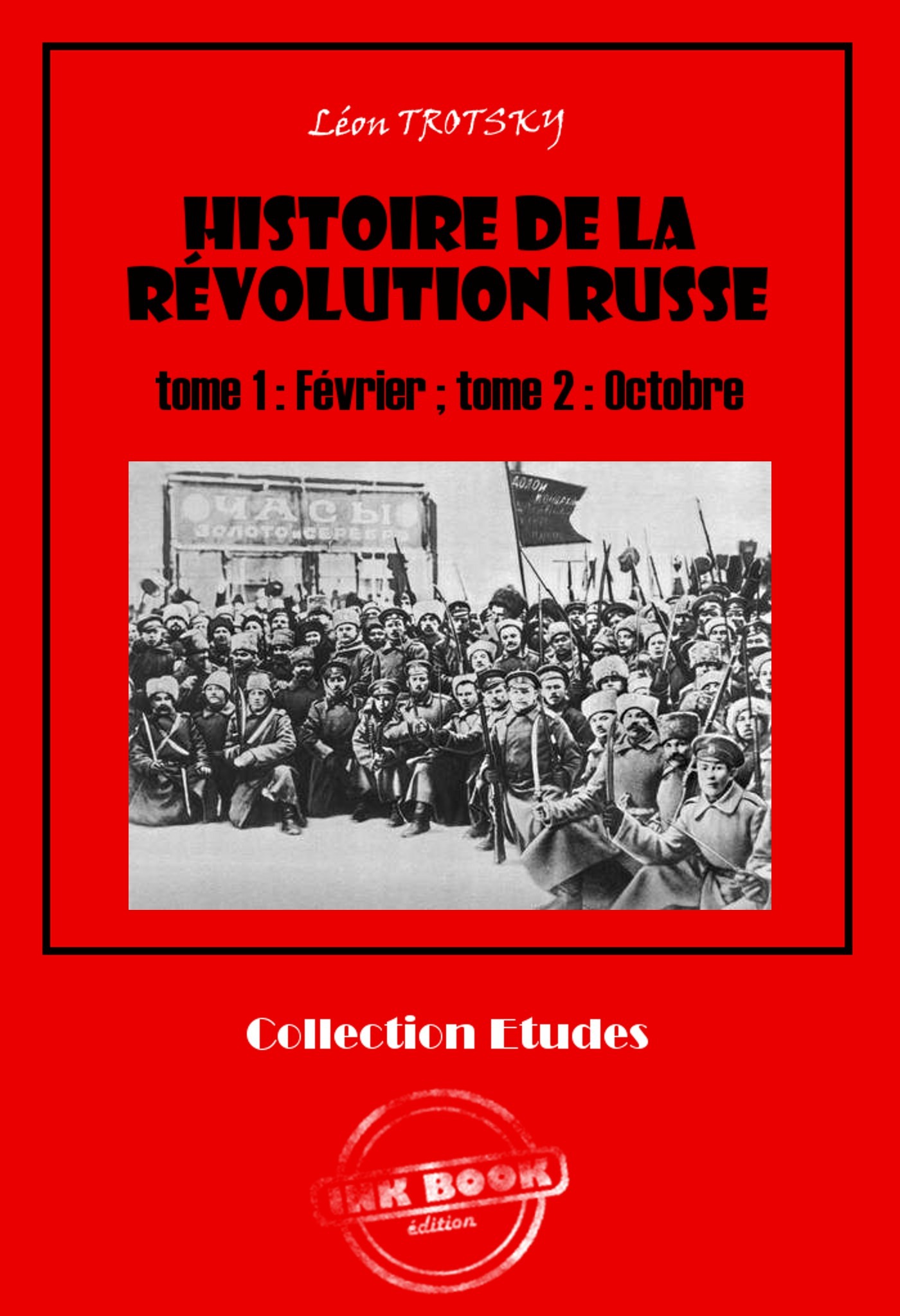 ebook cover of Histoire de la Révolution russe tome 1 : Février ; tome 2 : Octobre [édition intégrale revue et mise à jour], by Léon Trotsky