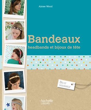 Couverture ebook de Bandeaux, headbands et bijoux de cheveux, de Aimee Wood