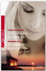 Couverture ebook de Une exquise vengeance - Troublante alliance (Harlequin Passions), de Maureen Child, Christie Ridgway
