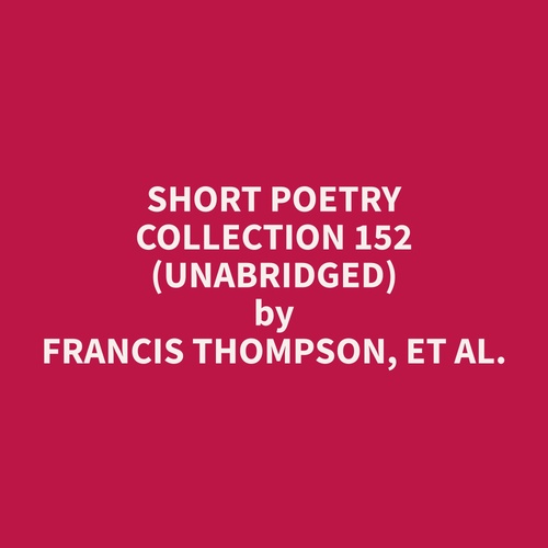 audiobook cover of Short Poetry Collection 152 (Unabridged), by Et Al.  Francis Thompson