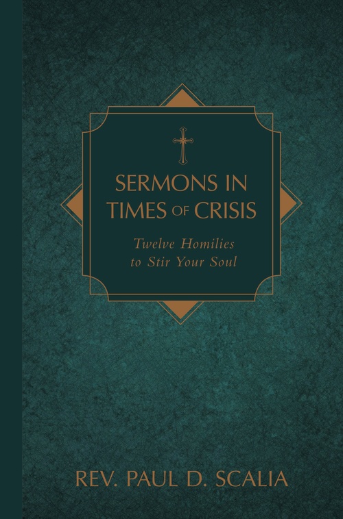 Couverture ebook de Sermons in Times of Crisis: Twelve Homilies to Stir Your Soul, de Paul D. Scalia