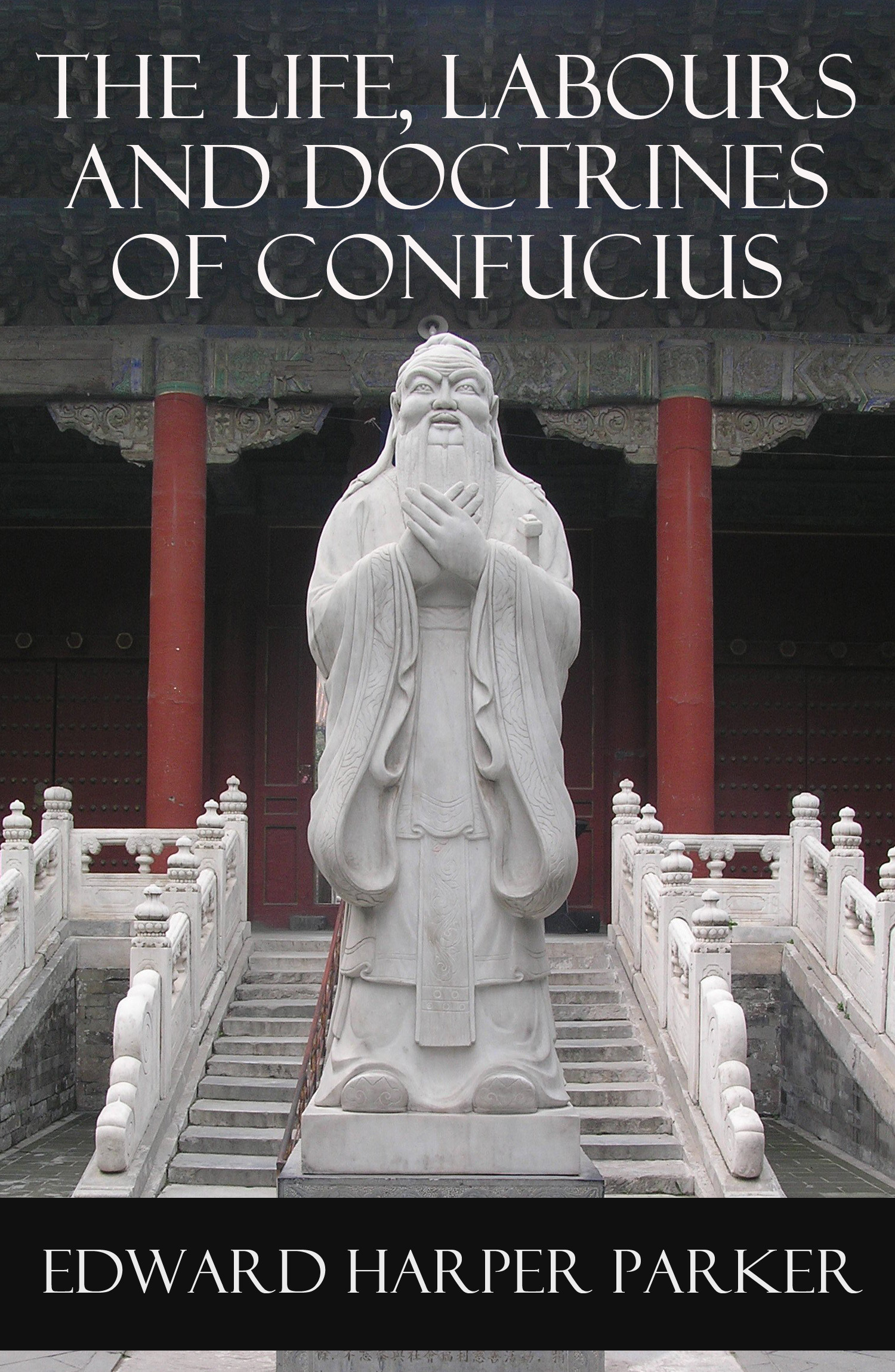 Couverture ebook de The Life, Labours and Doctrines of Confucius (Unabridged), de Edward  Harper Parker