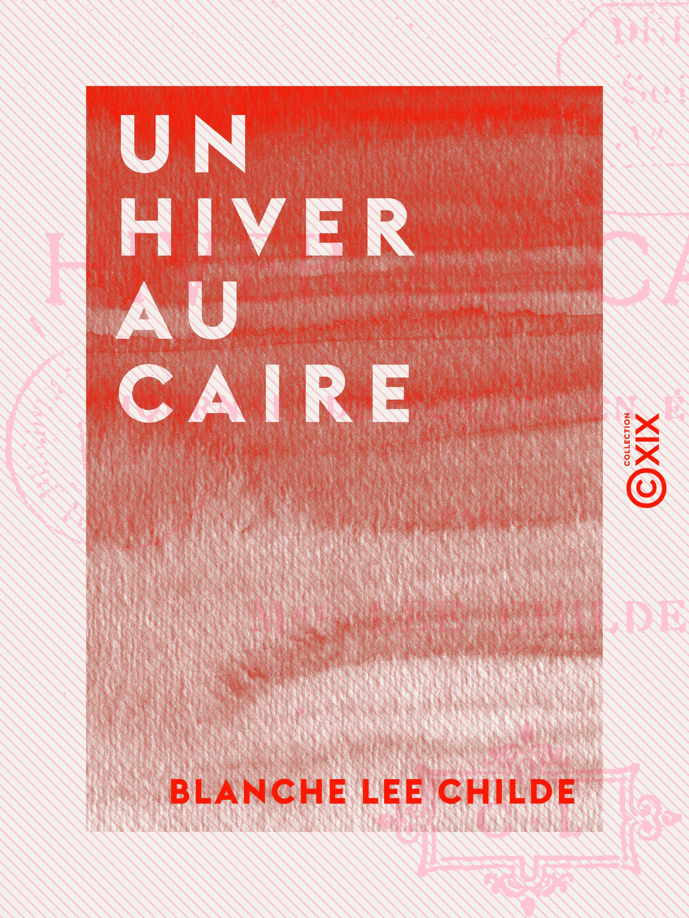 Couverture ebook de Un hiver au Caire - Journal de voyage en Égypte, de Blanche Lee Childe