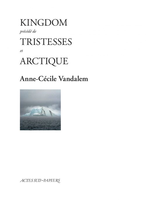 Couverture ebook de Kingdom précédé de Tristesses et Arctique, de Anne-cécile Vandalem