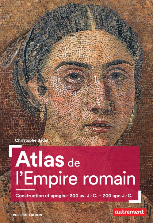 Couverture ebook de Atlas de l'Empire romain. Construction et apogée (300 av. J.-C. - 200 apr. J.-C.), de Christophe Badel