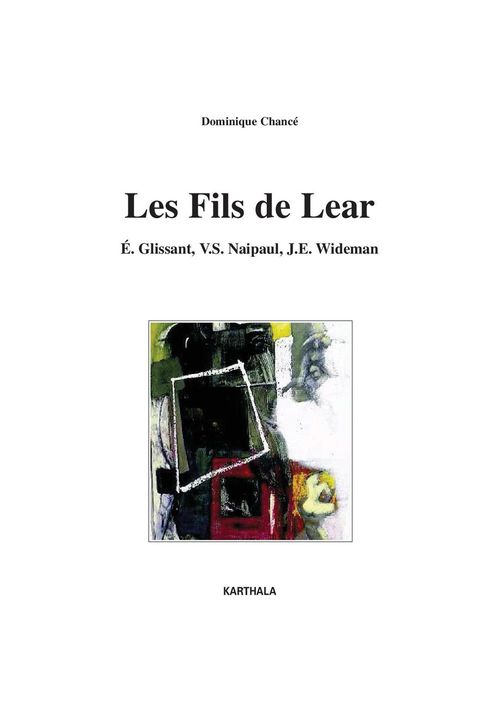 ebook cover of Les fils de Lear. E. Glissant, V.S. Naipaul, J.E. Wideman, by Dominique Chance