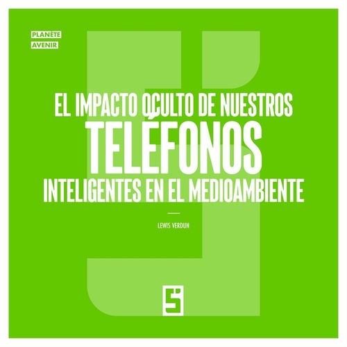 Couverture ebook de El impacto oculto de nuestros teléfonos inteligentes en el medioambiente, de Lewis Verdun