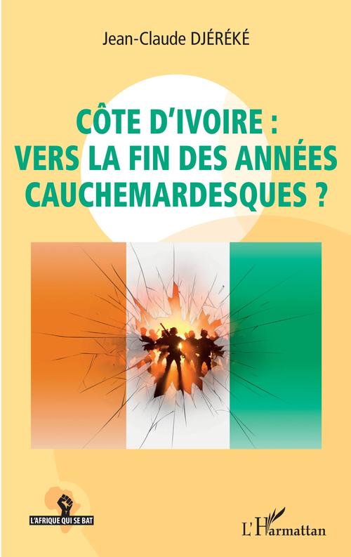Couverture ebook de Côte d'Ivoire : vers la fin des années cauchemardesques ?, de Jean-Claude Djereke